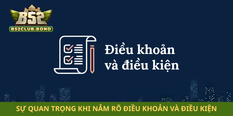 Sự quan trọng khi nắm rõ điều khoản và điều kiện