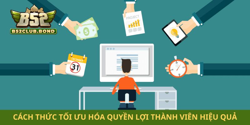 Cách thức tối ưu hóa quyền lợi thành viên hiệu quả
