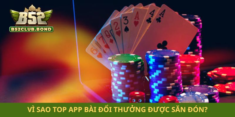 Vì sao top app bài đổi thưởng được săn đón?