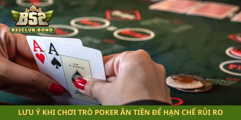 Lưu ý khi chơi trò poker ăn tiền để hạn chế rủi ro